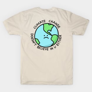 Climate Change Doesn't Believe in U T-Shirt